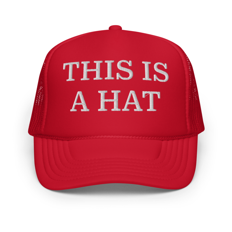 "This is a Hat" Very Political Foam trucker hat
